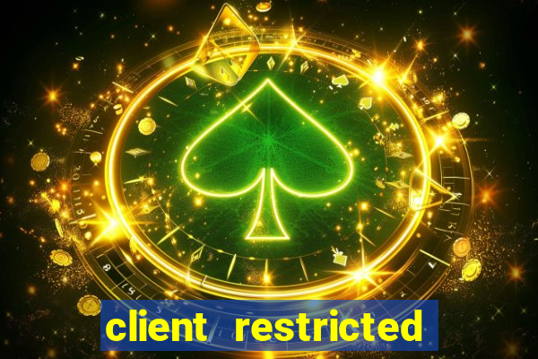 client restricted for action withdraw